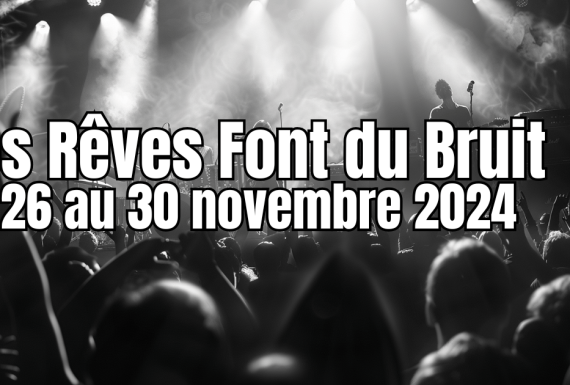 Festival Nos Rêves Font du Bruit 2024