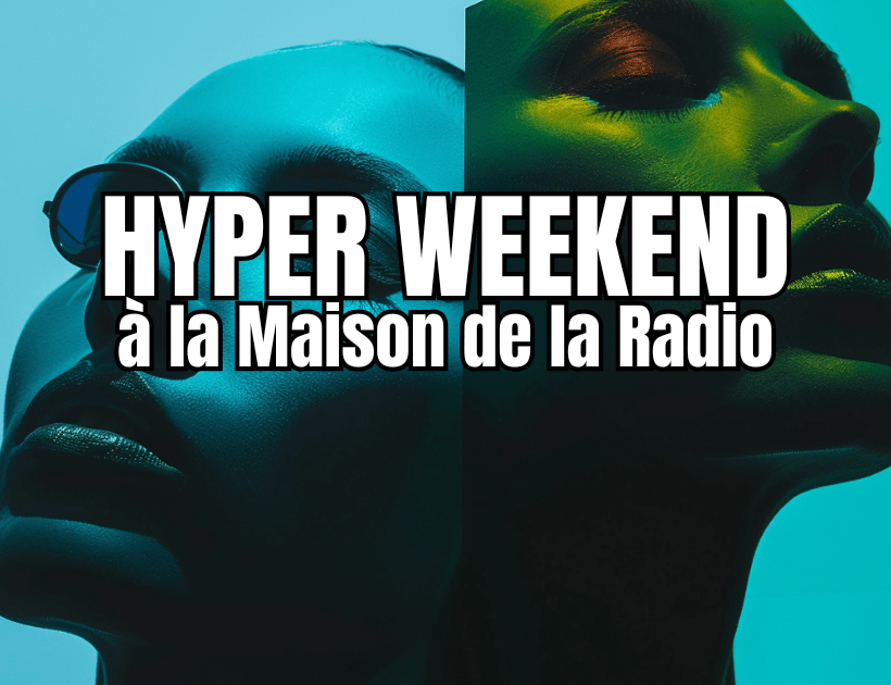 Hyper Weekend 2025 à la Maison de la Radio